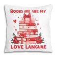 Books Are My Love Language Valentine Book Reading Teacher Pillowcase