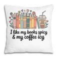 I Like My Books Spicy & My Coffee Icy Lover Bookworm Pillowcase I Like My Books Spicy & My Coffee Icy Lover Bookworm Pillowcase