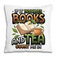 Bookworm If It Involves Books And Tea Lover Reading Premium Tri-Blend Pillowcase