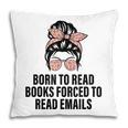 Born To Read Books Forced To Read Emails Messy Bun Reading Pillowcase Born To Read Books Forced To Read Emails Messy Bun Reading Pillowcase