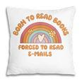 Born To Read Books Forced To Emails Vintage Retro Rainbow Pillowcase