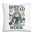 Born To Read Forced To Work Bookish Girl Book Lover Pillowcase Born To Read Forced To Work Bookish Girl Book Lover Pillowcase