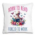 Born To Read Forced To Work Reading Skeleton Bookish Book Pillowcase Born To Read Forced To Work Reading Skeleton Bookish Book Pillowcase