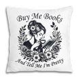 Buy Me Books And Tell Me I'm Pretty Book Lover Bookworm Pillowcase
