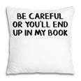 Be Careful Or You’Ll End Up In My Book Pillowcase
