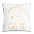 Cat Read Banned Books Drink Coffee Fight Evil Pillowcase