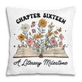 Chapter 16 A Literary Milestone 16th Birthday Book Lovers Pillowcase