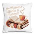 Cozy My Weekend Is Books Blankets Reading Tea Lover Premium Pillowcase
