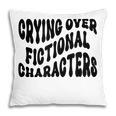 Crying Over Fictional Characters Book Lovers Pillowcase