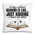 A Day Without Reading Is Like I Have No Idea Women Books Pillowcase A Day Without Reading Is Like I Have No Idea Women Books Pillowcase