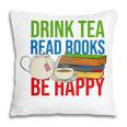 Drink Tea Read Books Be Happy Bookworm Coffee And Tea Lover Pillowcase Drink Tea Read Books Be Happy Bookworm Coffee And Tea Lover Pillowcase