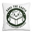 Earth Day 2025 Save Earth It´s Only Planet With Books Reader Pillowcase