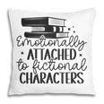 Emotionally Attached To Fictional Characters Banned Books Pillowcase