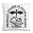Emotionally Attached To Fictional Dragons Books Lover Pillowcase