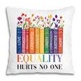 Equality Hurts No One LGBTQ Pride Books And Flowers Pillowcase Equality Hurts No One LGBTQ Pride Books And Flowers Pillowcase