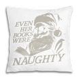 Even Her Books Were Naughty Santa Reading Christmas Pillowcase Even Her Books Were Naughty Santa Reading Christmas Pillowcase