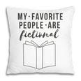 My Favorite People Are Fictional Book Reader Lover Pillowcase