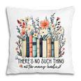 Floral Book There's No Such Thing As Too Many Book Lover Pillowcase
