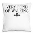 Very Fond Of Walking Book Lover Mom Walking Bookish Pillowcase