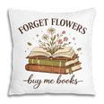 Forget Flowers Buy Me Books Book Lover Pillowcase