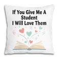 If You Give Me A Student I Will Love Them Book Magic Pillowcase