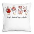 Goose Forget Flowers Buy Me Books Pillowcase
