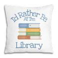 I'd Rather Be At The Library Book Lover Loves Books Pillowcase I'd Rather Be At The Library Book Lover Loves Books Pillowcase