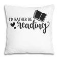 I'd Rather Be Reading Book Lover Bookworm Reading Pillowcase