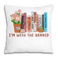 I'm With The Banned Books – Book Lover Librarian Reading Pillowcase