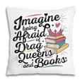 Imagine Being Afraid Of Drag Queens & Books Equality Pillowcase