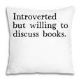 Introverted But Willing To Discuss Books Pillowcase