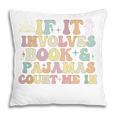 If It Involves Books And Pajamas Count Me In Reading Books Pillowcase