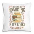 It's Not Hoarding If It's Books Book Lover Graphic Pillowcase