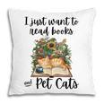 I Just Want To Read Books And Pet Cats Cat Lover Pillowcase