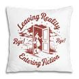 Leaving Reality Entering Fiction Book Lover Pillowcase