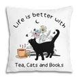 Life Is Better With Tea Cats And Books Cat Sayings Pillowcase Life Is Better With Tea Cats And Books Cat Sayings Pillowcase