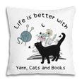 Life Is Better With Yarn Cats And Books Pillowcase Life Is Better With Yarn Cats And Books Pillowcase