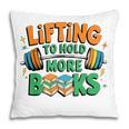 Lifting To Hold More Books Weightlifting Workout Gym Lover Pillowcase Lifting To Hold More Books Weightlifting Workout Gym Lover Pillowcase
