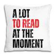 A Lot To Read At The Moment Reading Book Reader Nerd Pillowcase