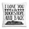 I Love You To The Bookstore And Back Pillowcase I Love You To The Bookstore And Back Pillowcase