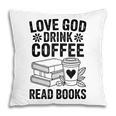 Love God Drink Coffee Read Books For Book Lovers Pillowcase