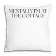 Mentally I'm At The Cottage Bookish Romance Book Lover Pillowcase Mentally I'm At The Cottage Bookish Romance Book Lover Pillowcase