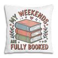 My Weekends Are Fully Booked Reading Book Lover Pillowcase My Weekends Are Fully Booked Reading Book Lover Pillowcase