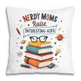 Nerdy Moms Raise Interesting Kids Books Science Pillowcase