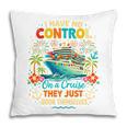I Have No Control On A Cruise They Book Themselves Vacation Pillowcase