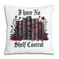 I Have No Shelf Control Dark Academia Book Lover TBR Pillowcase