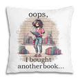 Oops I Bought Another Book Book Woman Sarcastic Pillowcase