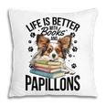 Papillon Dog Breed Life Is Better With Books And Papillons Pillowcase