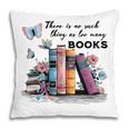 There Is No Such Thing As Too Many Books Reading Librarian Pillowcase