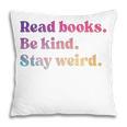 Read Books Be Kind Stay Weird Book Lover Premium Tri-Blend Pillowcase Read Books Be Kind Stay Weird Book Lover Premium Tri-Blend Pillowcase